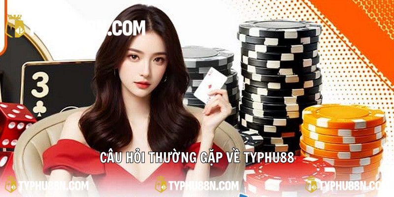 Các câu hỏi thường gặp của người dùng về Typhu88